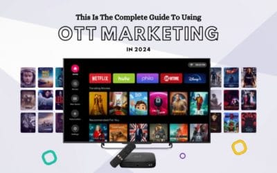 This Is The Complete Guide To Using OTT Marketing In 2024