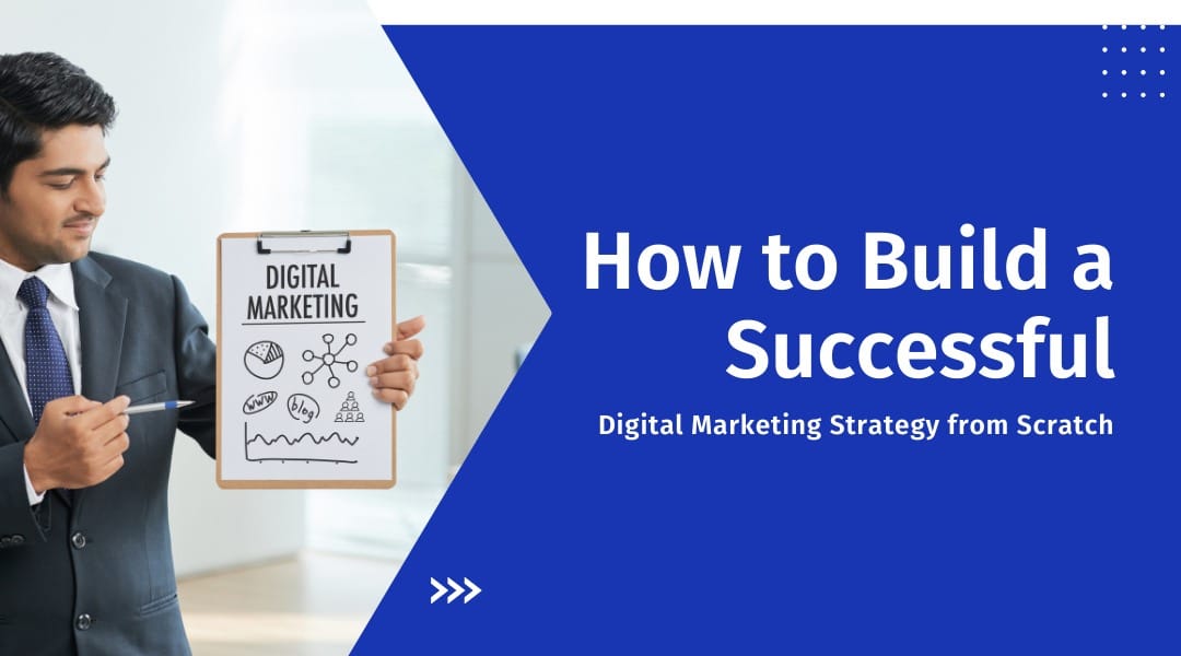 How to Build a Successful Digital Marketing Strategy from Scratch