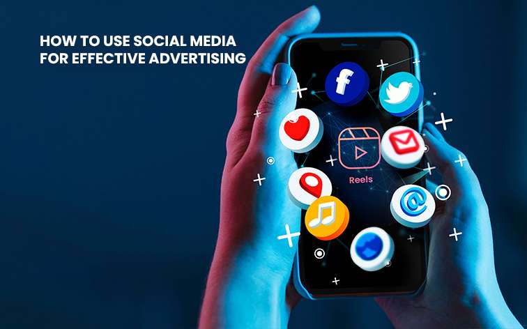 How to Use Social Media for Effective Advertising