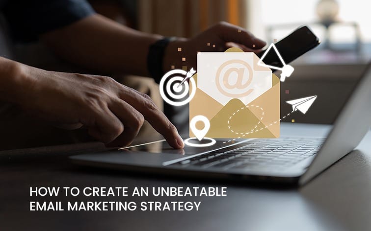 How to Create an Unbeatable Email Marketing Strategy