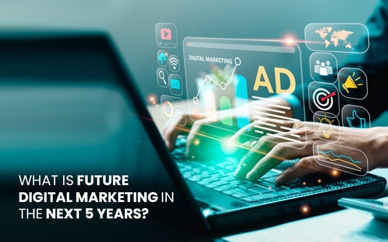 What is the future of digital marketing in the next 5 years?