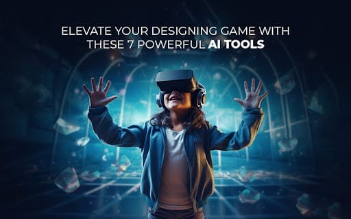 Elevate Your Designing Game with These 7 Powerful AI Tools