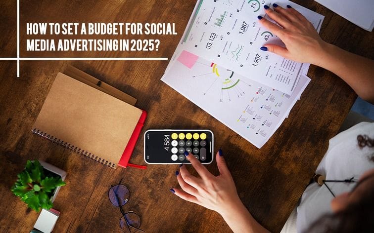 How to Set a Budget for Social Media Advertising in 2025