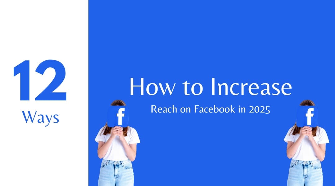 12 Ways How to Increase Reach on Facebook in 2025