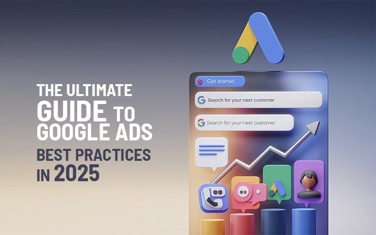 The Ultimate Guide to Google Ads Best Practices in 2025