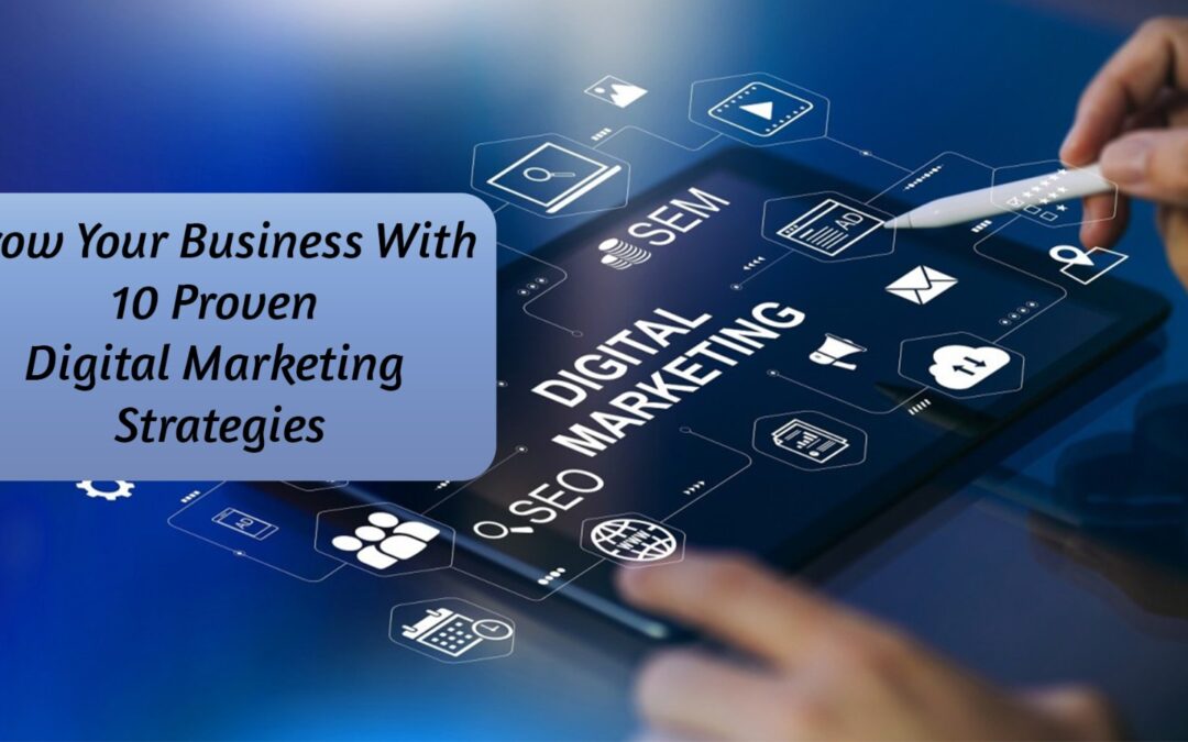 Grow Your Business With 10 Proven Digital Marketing Strategies