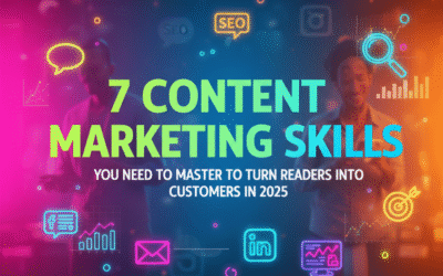 7 Content Marketing Skills You Need to Master to Turn Readers Into Customers in 2025